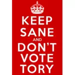 Păstraţi Sane şi nu Voteaza Tory semn